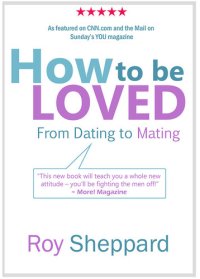 cover of the book How to be LOVED: from Dating to Mating