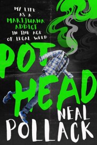 cover of the book Pothead: My Life as a Marijuana Addict in the Age of Legal Weed