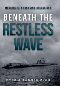 cover of the book Beneath the Restless Wave: Memoirs of a Cold War Submariner