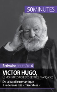 cover of the book Victor Hugo, le monstre sacré des lettres françaises: De la bataille romantique à la défense des « misérables »