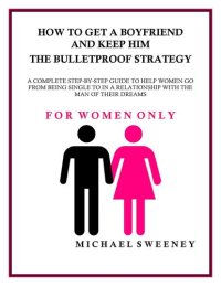 cover of the book How to Get a Boyfriend and Keep Him--The Bulletproof Strategy