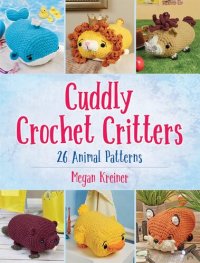 cover of the book Cuddly Crochet Critters: 26 Animal Patterns