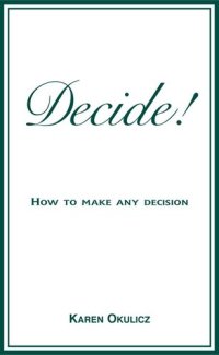 cover of the book Decide! How to Make Any Decision