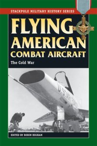 cover of the book Flying American Combat Aircraft: The Cold War