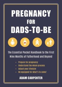 cover of the book Pregnancy for Dads-to-Be: The Essential Pocket Handbook to the First Nine Months of Fatherhood and Beyond