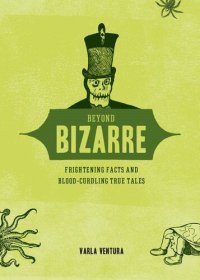 cover of the book Beyond Bizarre: Frightening Facts and Blood-Curdling True Tales