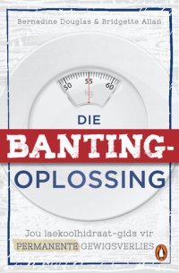 cover of the book Die Banting-oplossing: Jou laekoolhidraat-gids tot permanente gewigsverlies