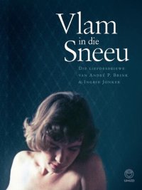 cover of the book Vlam in die sneeu: Die liefdesbriewe van André P Brink & Ingrid Jonker