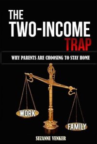 cover of the book The Two-Income Trap: Why Parents Are Choosing To Stay Home