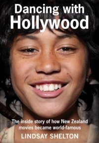 cover of the book Dancing with Hollywood: The inside story of how New Zealand movies became world-famous