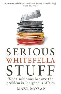 cover of the book Serious Whitefella Stuff: When Solutions Became the Problem in Indigenous Affairs