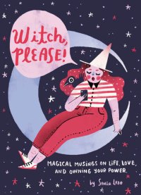 cover of the book Witch, Please: Magical Musings on Life, Love, and Owning Your Power