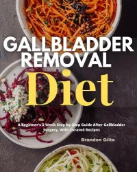 cover of the book Gallbladder Removal Diet: A Beginner's 3-Week Step-by-Step Guide After Gallbladder Surgery, With Curated Recipes