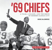 cover of the book '69 Chiefs: A Team, a Season, and the Birth of Modern Kansas City