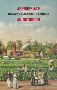 cover of the book Appropriate/An Octoroon: Plays