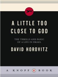 cover of the book A Little Too Close to God: The Thrills and Panic of a Life in Israel