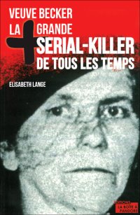 cover of the book La plus grande serial-killer de tous les temps: Veuve Becker