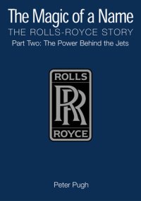 cover of the book The Magic of a Name: The Rolls-Royce Story, Part 2: The Power Behind the Jets