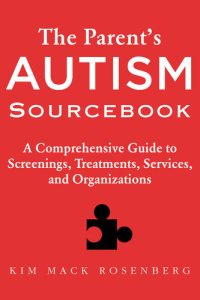 cover of the book The Parent's Autism Sourcebook: A Comprehensive Guide to Screenings, Treatments, Services, and Organizations