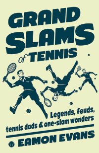 cover of the book Grand Slams of Tennis: Legends, feuds, tennis dads & one-slam wonders