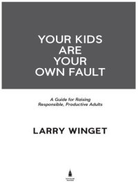 cover of the book Your Kids Are Your Own Fault: A Guide for Raising Responsible, Productive Adults