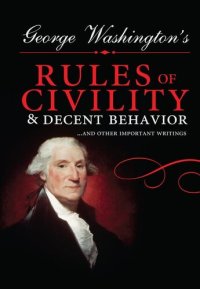 cover of the book George Washington's Rules of Civility and Decent Behavior: ...And Other Important Writings