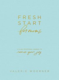 cover of the book Fresh Start for Moms: A 31-Day Devotional Journal to Renew Your Joy