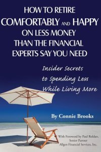 cover of the book How to Retire Comfortably and Happy on Less Money Than the Financial Experts Say You Need: Insider Secrets to Spending Less While Living More