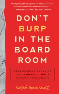 cover of the book Don't Burp in the Boardroom: Your Guide to Handling Uncommonly Common Workplace Dilemmas