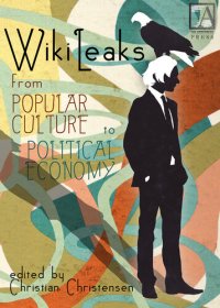 cover of the book WikiLeaks: From Popular Culture to Political Economy