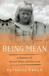 cover of the book Being Mean: A Memoir of Sexual Abuse and Survival