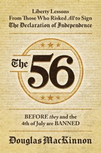 cover of the book The 56: Liberty Lessons From Those Who Risked All to Sign The Declaration of Independence