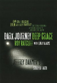 cover of the book Dark Journey Deep Grace: Jeffrey Dahmer's Story of Faith