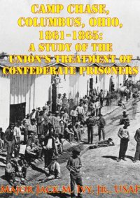 cover of the book Camp Chase, Columbus, Ohio, 1861-1865: A Study Of The Union's Treatment Of Confederate Prisoners