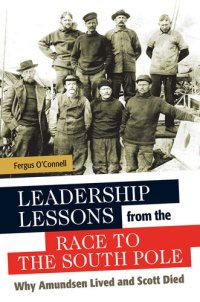 cover of the book Leadership Lessons from the Race to the South Pole: Why Amundsen Lived and Scott Died