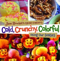 cover of the book Cold, Crunchy, Colorful: Using Our Senses