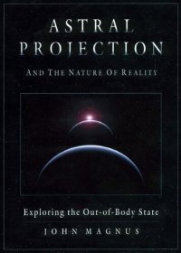 cover of the book Astral Projection and the Nature of Reality: Exploring the Outofbody State