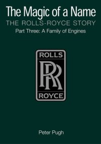 cover of the book The Magic of a Name: The Rolls-Royce Story, Part 3: A Family of Engines