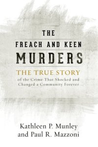 cover of the book The Freach and Keen Murders: The True Story of the Crime That Shocked and Changed a Community Forever