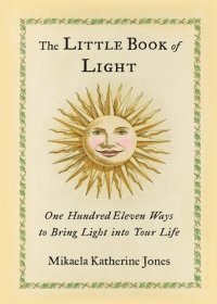 cover of the book The Little Book of Light: One Hundred Eleven Ways to Bring Light into Your Life