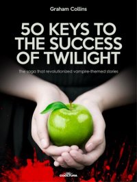 cover of the book 50 Keys to the Success of Twilight: The saga that revolutionized vampire-themed stories