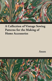 cover of the book A Collection of Vintage Sewing Patterns for the Making of Home Accessories