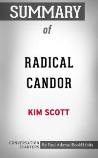 cover of the book Summary of Radical Candor: Be a Kick-Ass Boss Without Losing Your Humanity