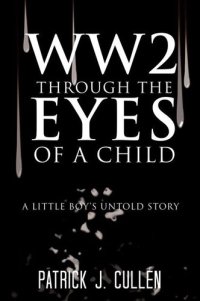 cover of the book WW2 Through the Eyes of a Child: A Little Boy's Untold Story