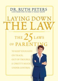 cover of the book Laying Down the Law: The 25 Laws of Parenting to Keep Your Kids on Track, Out of Trouble, and (Pretty Much) Under Control