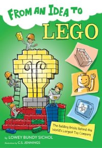 cover of the book From an Idea to Lego: The Building Bricks Behind the World's Largest Toy Company