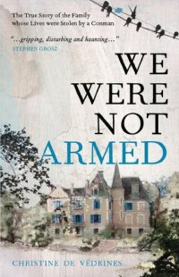 cover of the book We Were Not Armed: The family whose lives were stolen by a conman