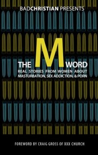 cover of the book The M Word: Real Stories from Women about Masturbation, Sex Addiction, & Porn