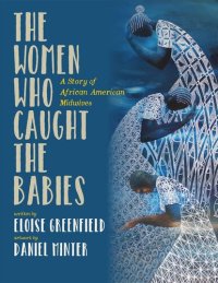 cover of the book The Women Who Caught the Babies: A Story of African American Midwives