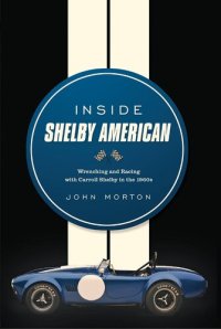 cover of the book Inside Shelby American: Wrenching and Racing with Carroll Shelby in the 1960s